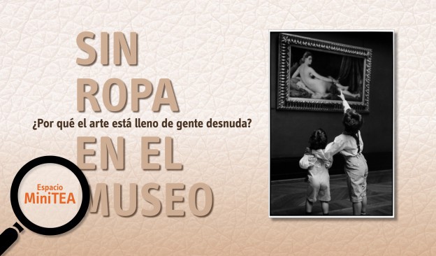 MiniTEA. Sin ropa en el museo