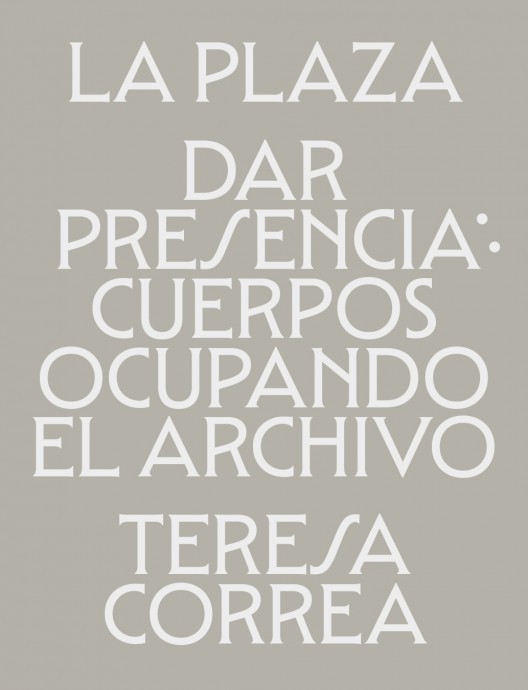 'Dar presencia: Cuerpos ocupando el archivo', por Teresa Correa